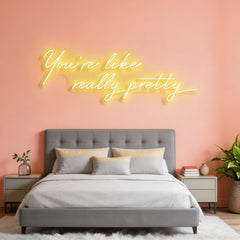 You're Like Really Pretty Neon Sign