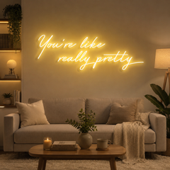You're Like Really Pretty Neon Sign