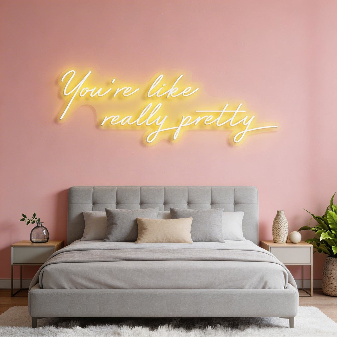 You're Like Really Pretty Neon Sign