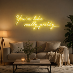 You're Like Really Pretty Neon Sign